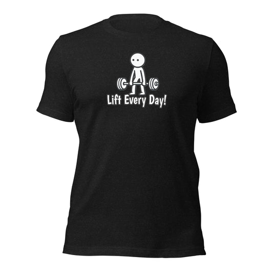 Lift Every Day!  t-shirt